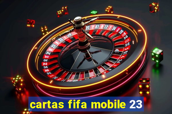 cartas fifa mobile 23